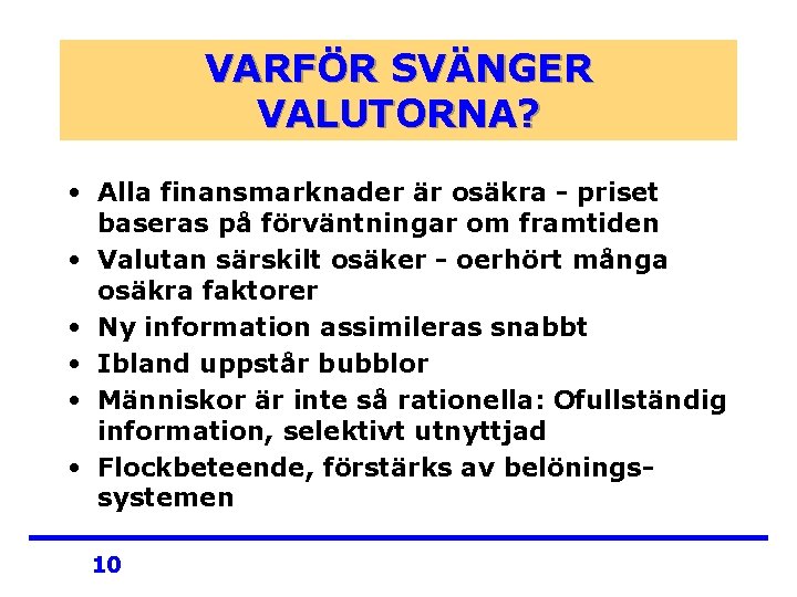 VARFÖR SVÄNGER VALUTORNA? • Alla finansmarknader är osäkra - priset baseras på förväntningar om