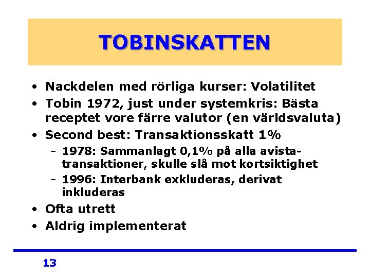 TOBINSKATTEN • Nackdelen med rörliga kurser: Volatilitet • Tobin 1972, just under systemkris: Bästa