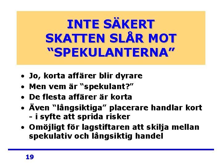 INTE SÄKERT SKATTEN SLÅR MOT “SPEKULANTERNA” • • Jo, korta affärer blir dyrare Men