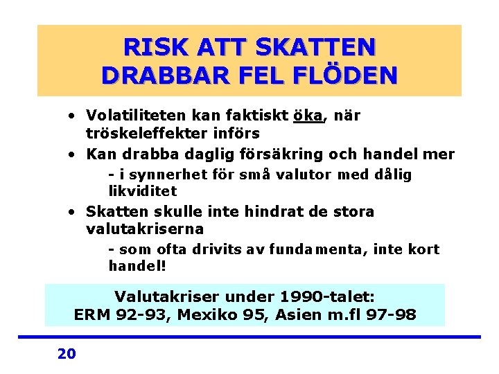 RISK ATT SKATTEN DRABBAR FEL FLÖDEN • Volatiliteten kan faktiskt öka, när tröskeleffekter införs