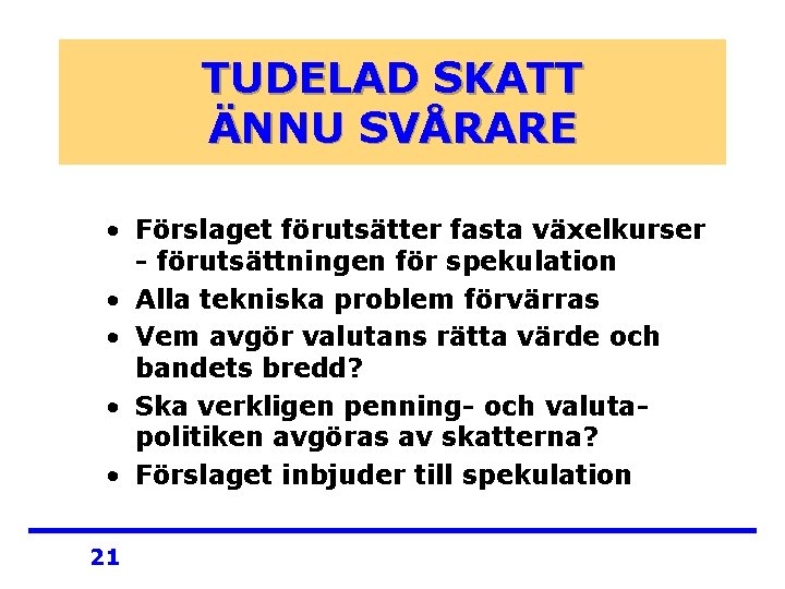 TUDELAD SKATT ÄNNU SVÅRARE • Förslaget förutsätter fasta växelkurser - förutsättningen för spekulation •
