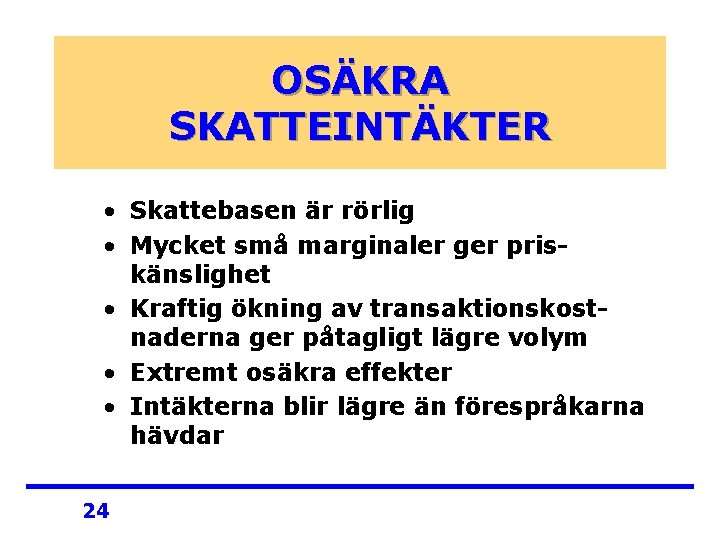 OSÄKRA SKATTEINTÄKTER • Skattebasen är rörlig • Mycket små marginaler ger priskänslighet • Kraftig