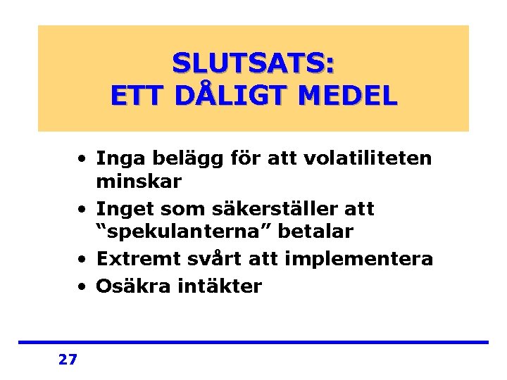SLUTSATS: ETT DÅLIGT MEDEL • Inga belägg för att volatiliteten minskar • Inget som