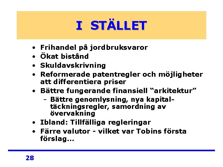 I STÄLLET • • Frihandel på jordbruksvaror Ökat bistånd Skuldavskrivning Reformerade patentregler och möjligheter