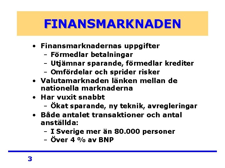 FINANSMARKNADEN • Finansmarknadernas uppgifter – Förmedlar betalningar – Utjämnar sparande, förmedlar krediter – Omfördelar