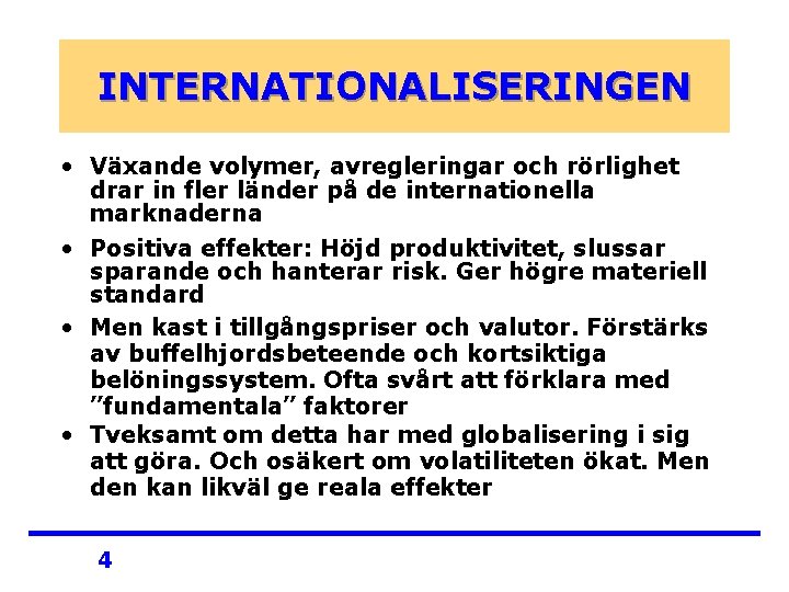INTERNATIONALISERINGEN • Växande volymer, avregleringar och rörlighet drar in fler länder på de internationella