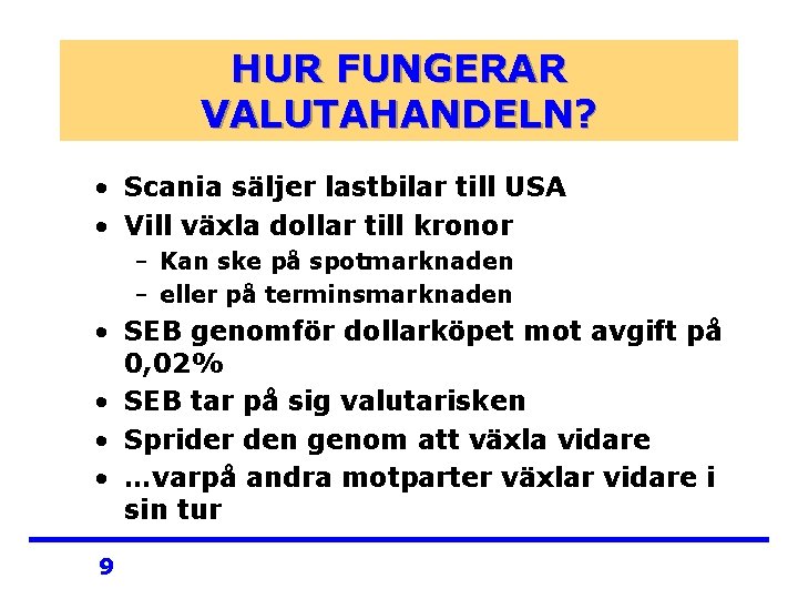 HUR FUNGERAR VALUTAHANDELN? • Scania säljer lastbilar till USA • Vill växla dollar till