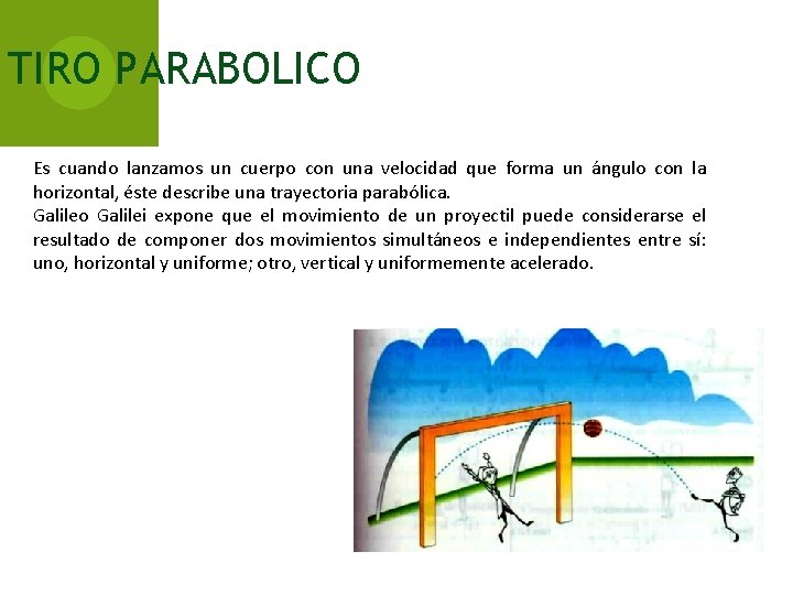 TIRO PARABOLICO Es cuando lanzamos un cuerpo con una velocidad que forma un ángulo