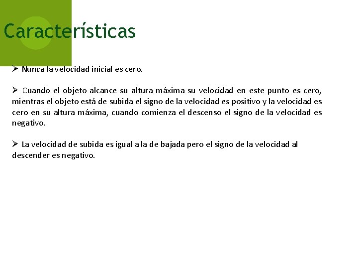 Características Ø Nunca la velocidad inicial es cero. Ø Cuando el objeto alcance su