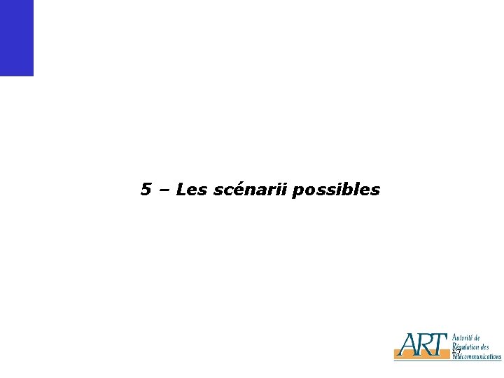 5 – Les scénarii possibles 17 