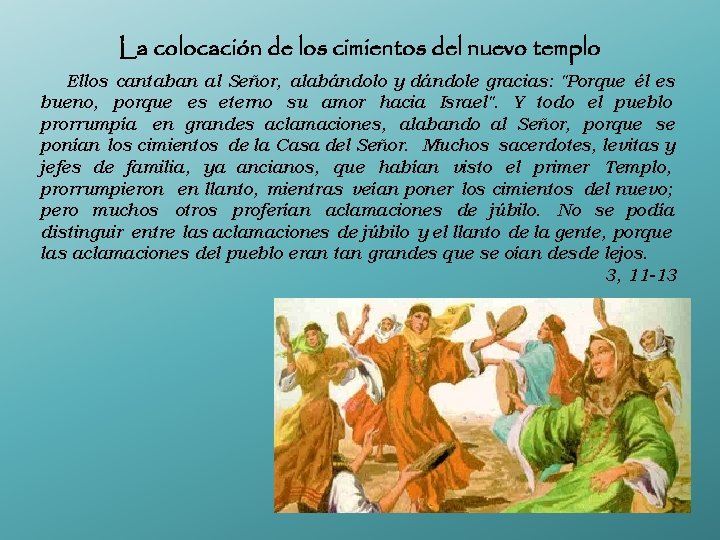 La colocación de los cimientos del nuevo templo Ellos cantaban al Señor, alabándolo y