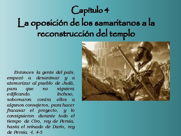 Capítulo 4 La oposición de los samaritanos a la reconstrucción del templo Entonces la