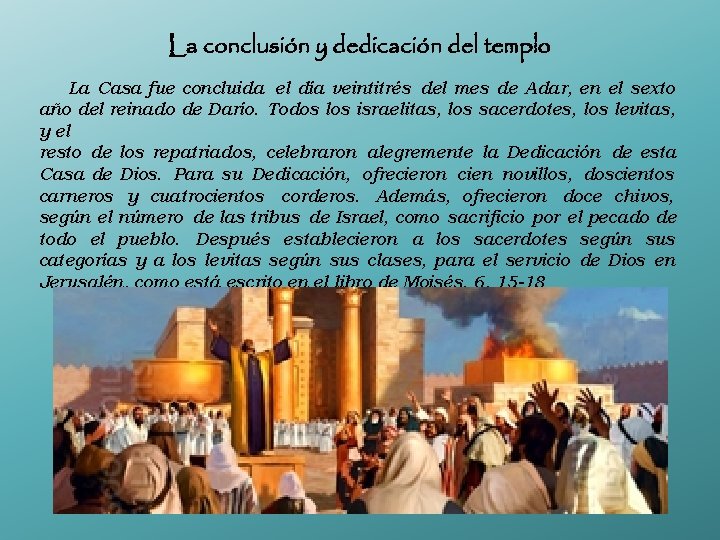 La conclusión y dedicación del templo La Casa fue concluida el día veintitrés del