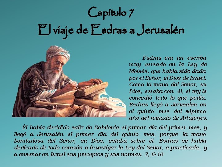 Capítulo 7 El viaje de Esdras a Jerusalén Esdras era un escriba muy versado