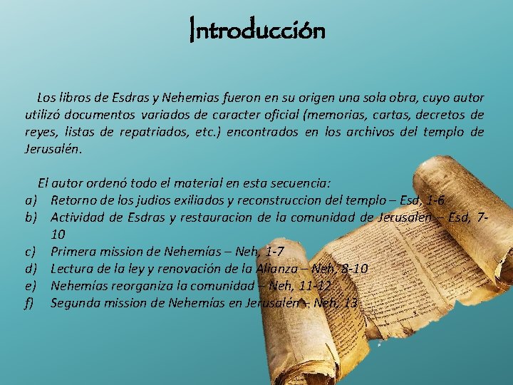 Introducción Los libros de Esdras y Nehemias fueron en su origen una sola obra,