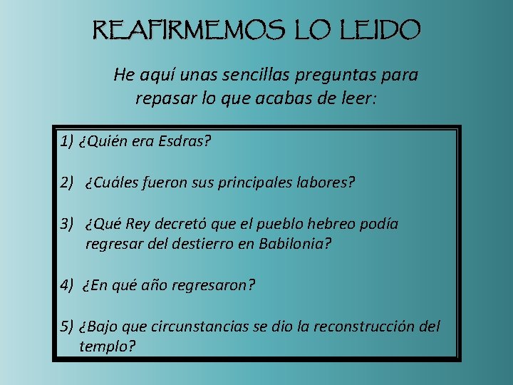 REAFIRMEMOS LO LEIDO He aquí unas sencillas preguntas para repasar lo que acabas de