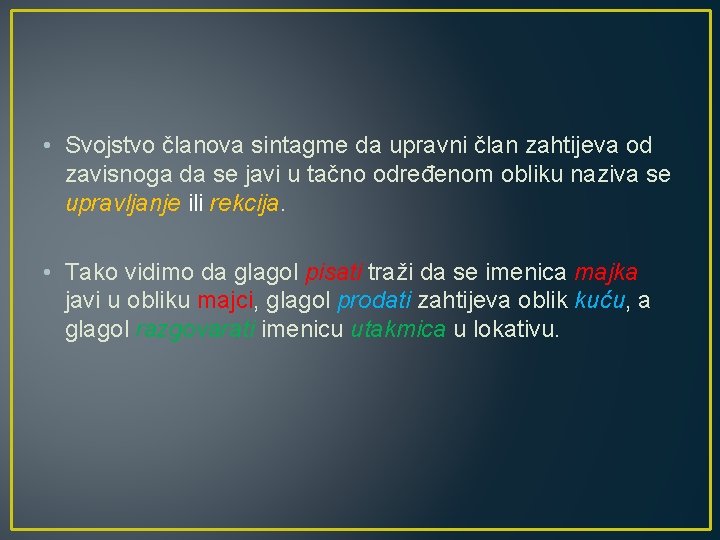  • Svojstvo članova sintagme da upravni član zahtijeva od zavisnoga da se javi