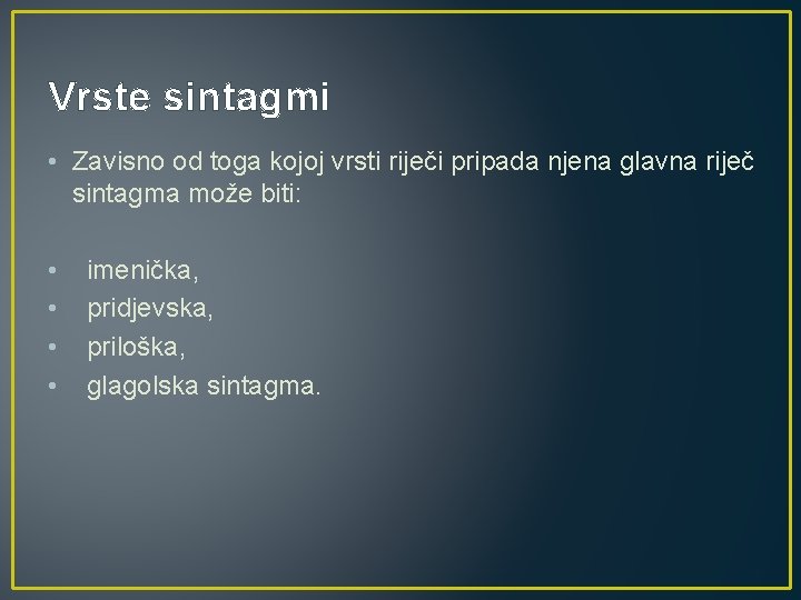 Vrste sintagmi • Zavisno od toga kojoj vrsti riječi pripada njena glavna riječ sintagma