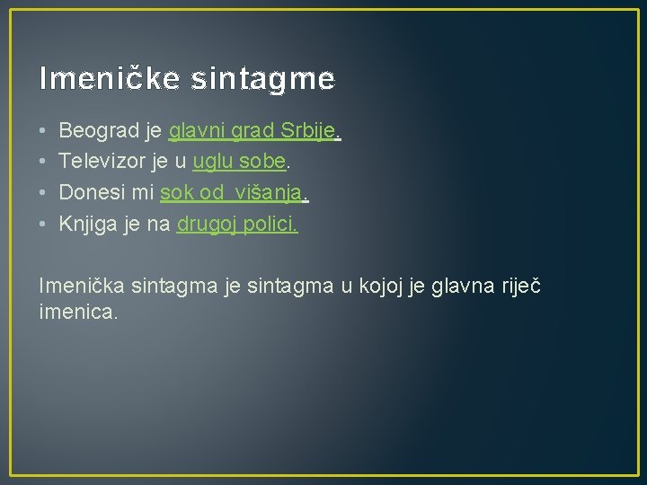 Imeničke sintagme • • Beograd je glavni grad Srbije. Televizor je u uglu sobe.