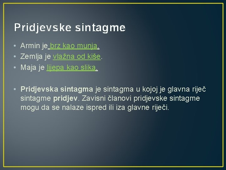 Pridjevske sintagme • Armin je brz kao munja. • Zemlja je vlažna od kiše.