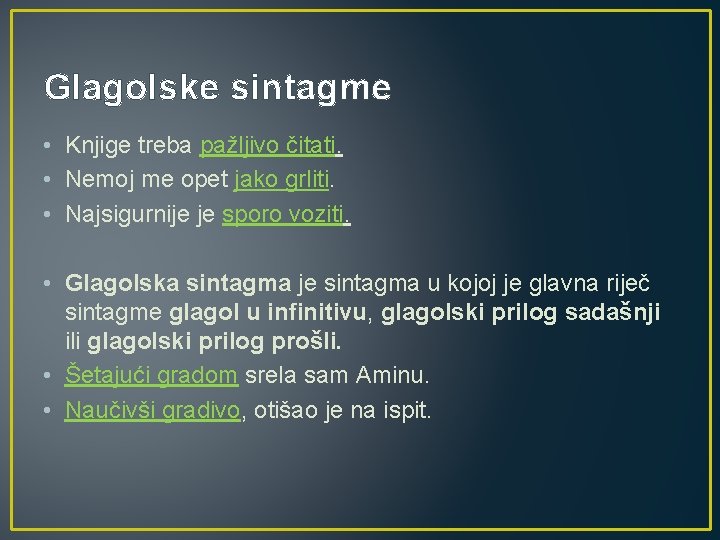 Glagolske sintagme • Knjige treba pažljivo čitati. • Nemoj me opet jako grliti. •