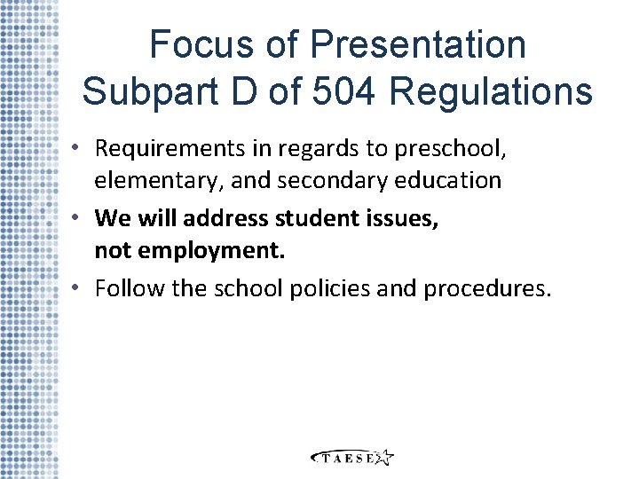 Focus of Presentation Subpart D of 504 Regulations • Requirements in regards to preschool,