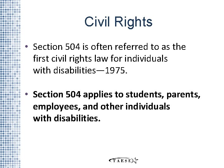 Civil Rights • Section 504 is often referred to as the first civil rights