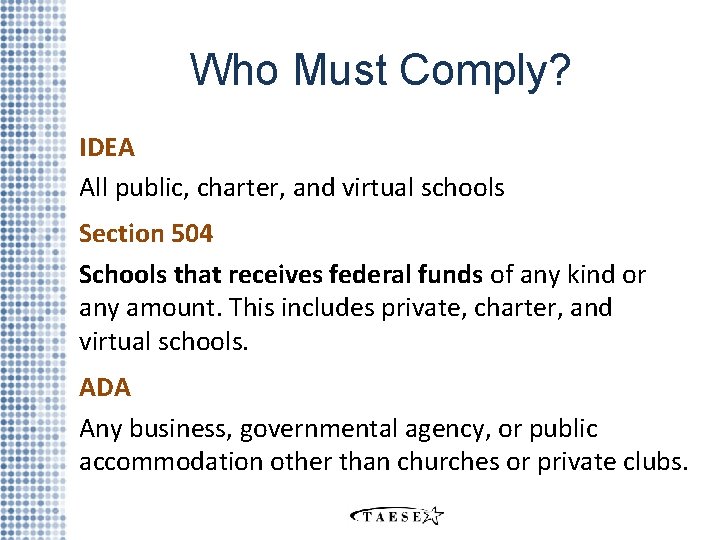 Who Must Comply? IDEA All public, charter, and virtual schools Section 504 Schools that
