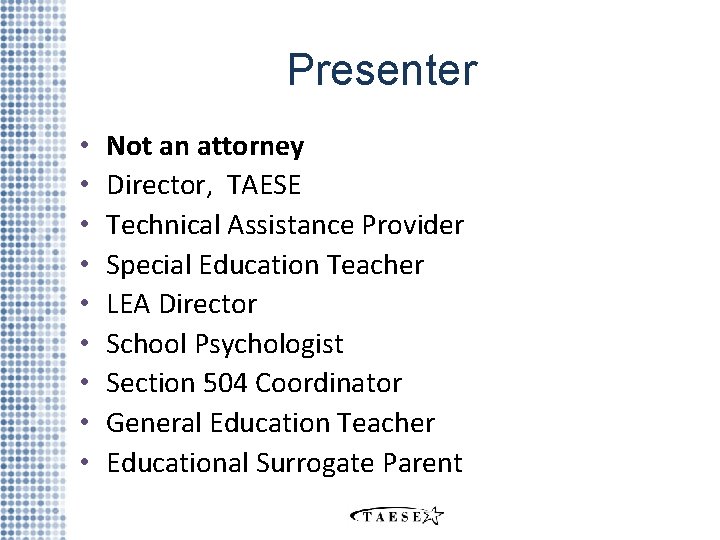 Presenter • • • Not an attorney Director, TAESE Technical Assistance Provider Special Education