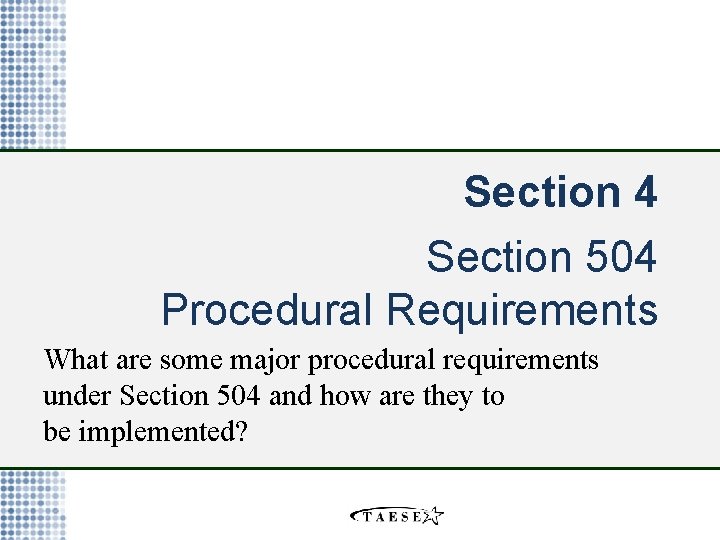 Section 4 Section 504 Procedural Requirements What are some major procedural requirements under Section