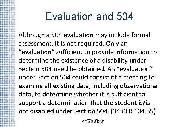 Evaluation and 504 Although a 504 evaluation may include formal assessment, it is not