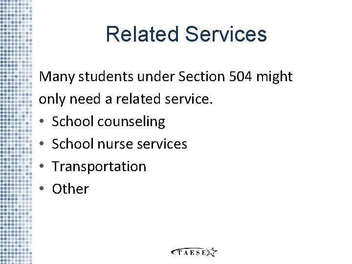 Related Services Many students under Section 504 might only need a related service. •