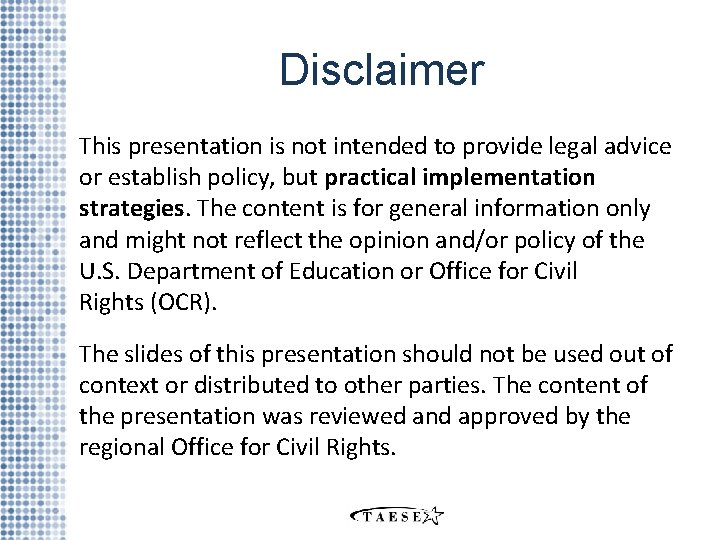 Disclaimer This presentation is not intended to provide legal advice or establish policy, but