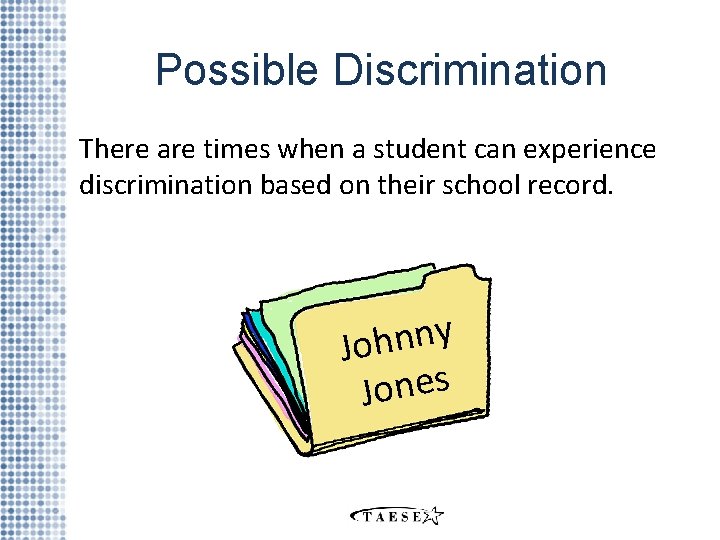 Possible Discrimination There are times when a student can experience discrimination based on their