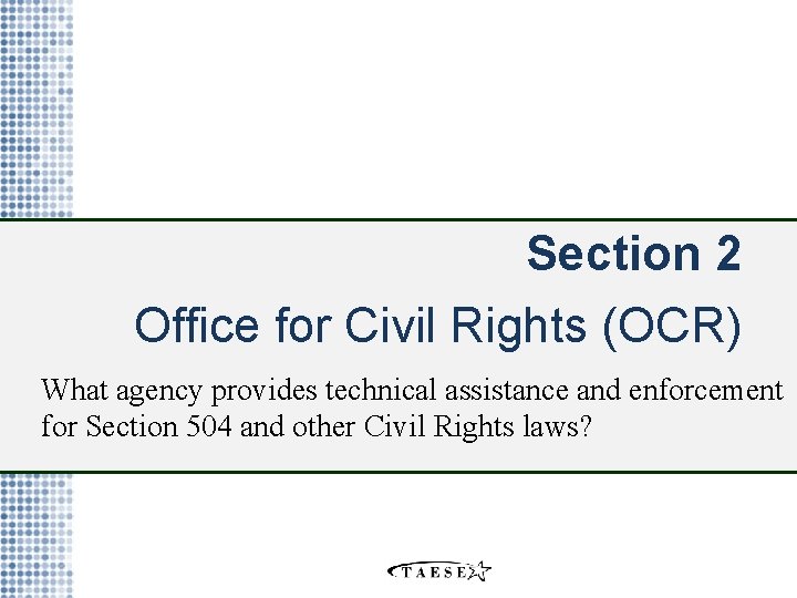 Section 2 Office for Civil Rights (OCR) What agency provides technical assistance and enforcement