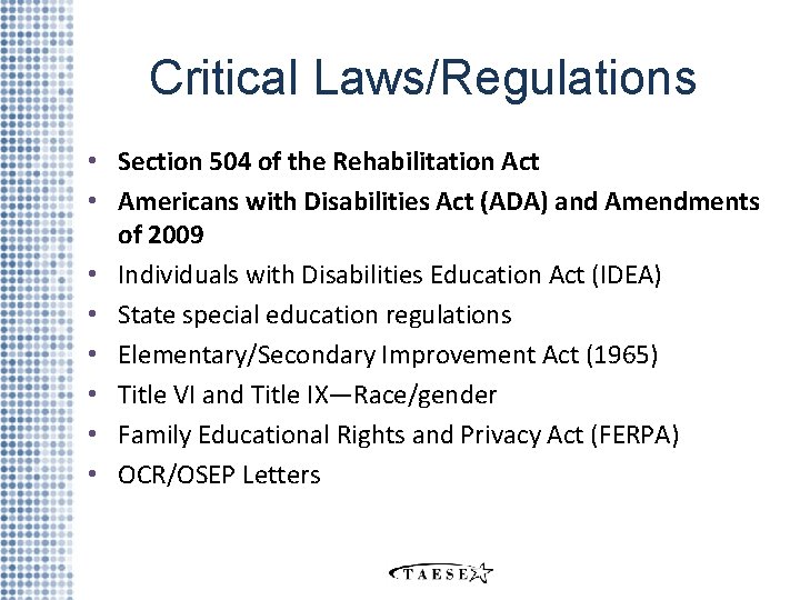 Critical Laws/Regulations • Section 504 of the Rehabilitation Act • Americans with Disabilities Act