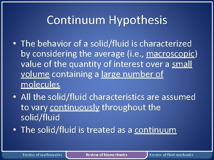 Continuum Hypothesis • The behavior of a solid/fluid is characterized by considering the average