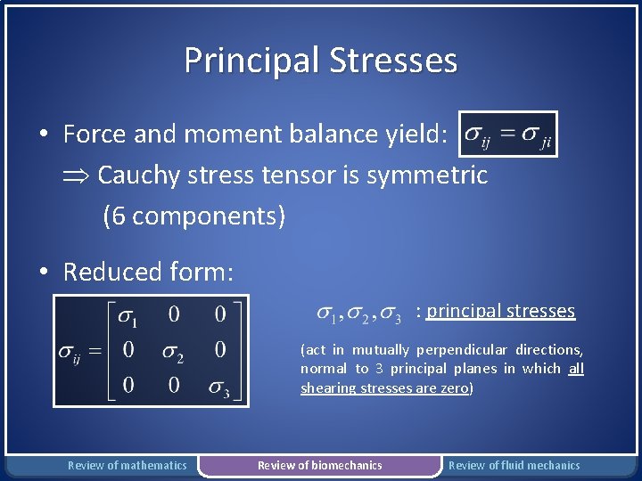 Principal Stresses • Force and moment balance yield: Cauchy stress tensor is symmetric (6