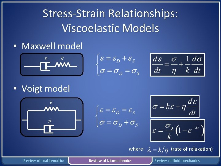 Stress-Strain Relationships: Viscoelastic Models • Maxwell model k • Voigt model k where: Review