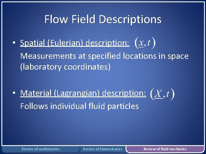 Flow Field Descriptions • Spatial (Eulerian) description: Measurements at specified locations in space (laboratory