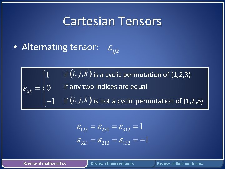 Cartesian Tensors • Alternating tensor: if is a cyclic permutation of (1, 2, 3)