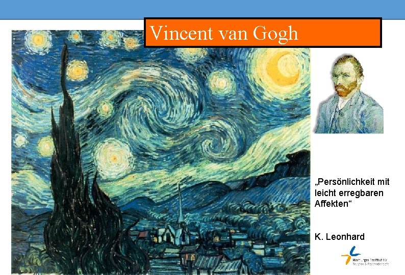 Vincent van Gogh „Persönlichkeit mit leicht erregbaren Affekten“ K. Leonhard 