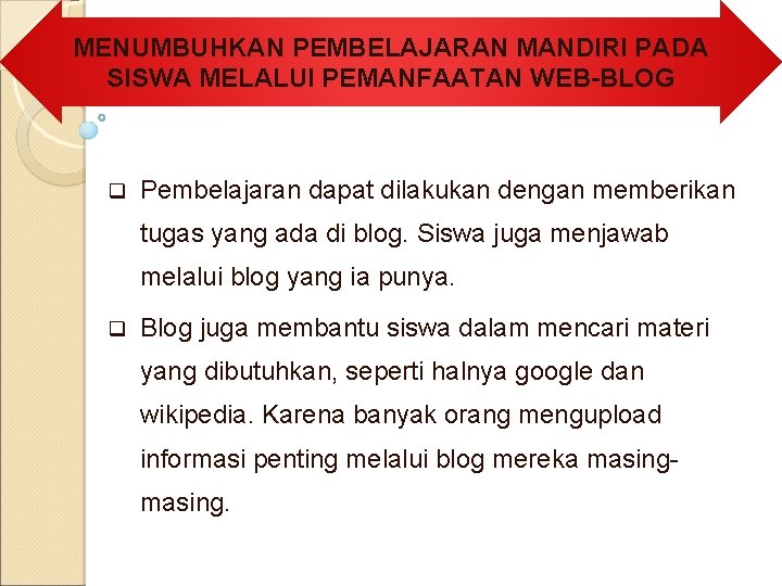 MENUMBUHKAN PEMBELAJARAN MANDIRI PADA SISWA MELALUI PEMANFAATAN WEB-BLOG q Pembelajaran dapat dilakukan dengan memberikan