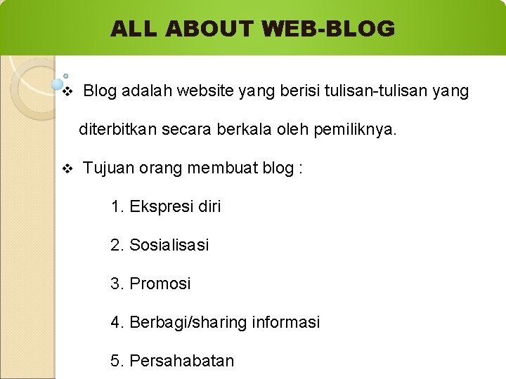 ALL ABOUT WEB-BLOG v Blog adalah website yang berisi tulisan-tulisan yang diterbitkan secara berkala