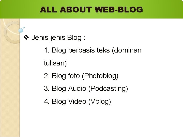 ALL ABOUT WEB-BLOG v Jenis-jenis Blog : 1. Blog berbasis teks (dominan tulisan) 2.