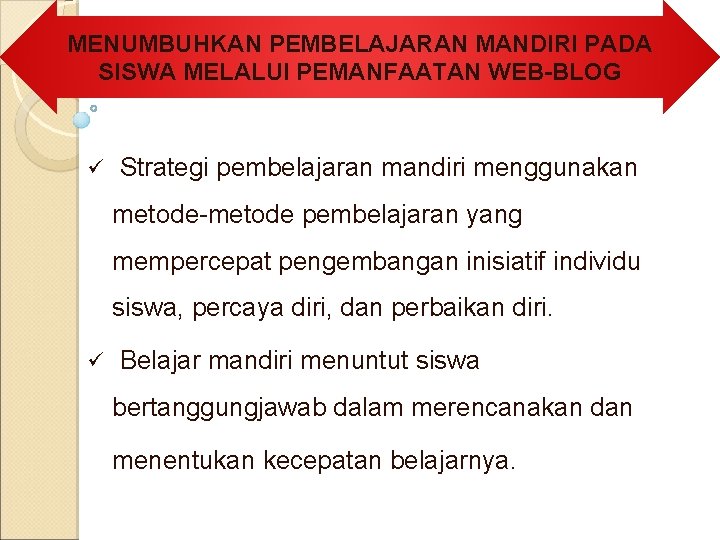 MENUMBUHKAN PEMBELAJARAN MANDIRI PADA SISWA MELALUI PEMANFAATAN WEB-BLOG ü Strategi pembelajaran mandiri menggunakan metode-metode