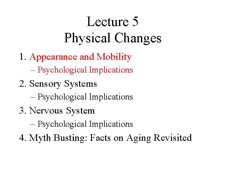 Lecture 5 Physical Changes 1. Appearance and Mobility – Psychological Implications 2. Sensory Systems