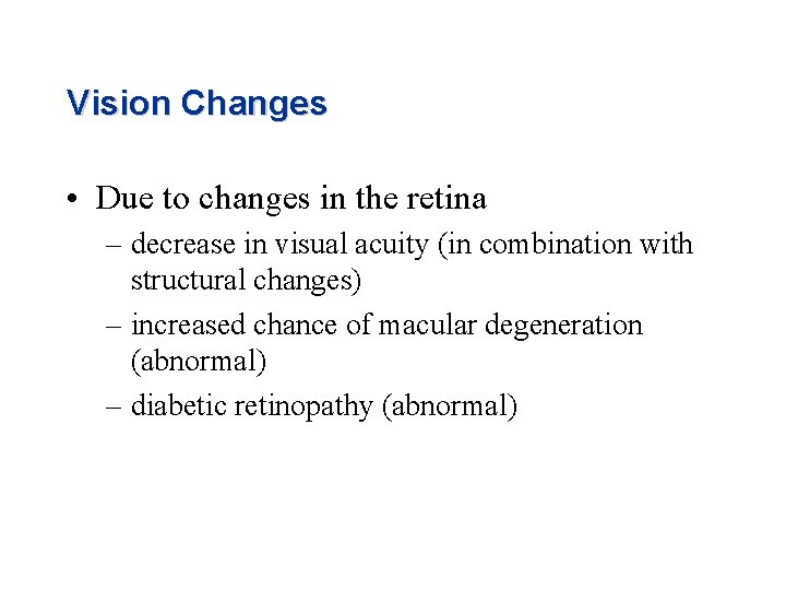 Vision Changes • Due to changes in the retina – decrease in visual acuity