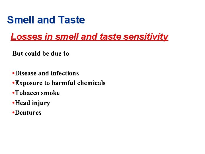 Smell and Taste Losses in smell and taste sensitivity But could be due to