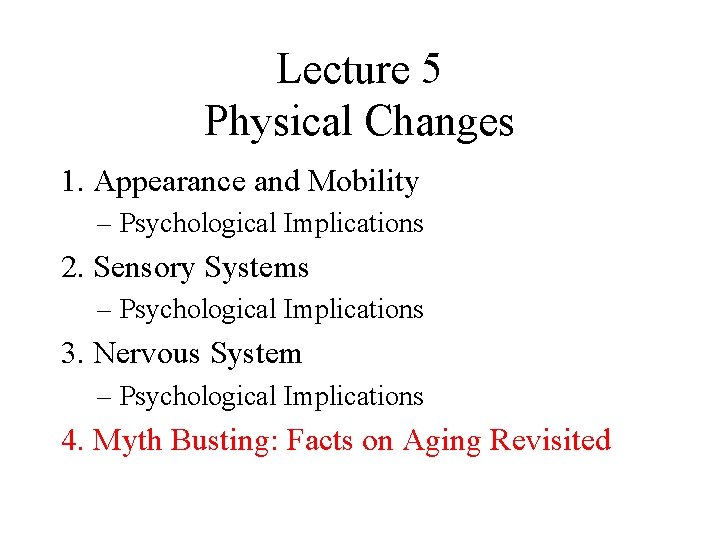 Lecture 5 Physical Changes 1. Appearance and Mobility – Psychological Implications 2. Sensory Systems